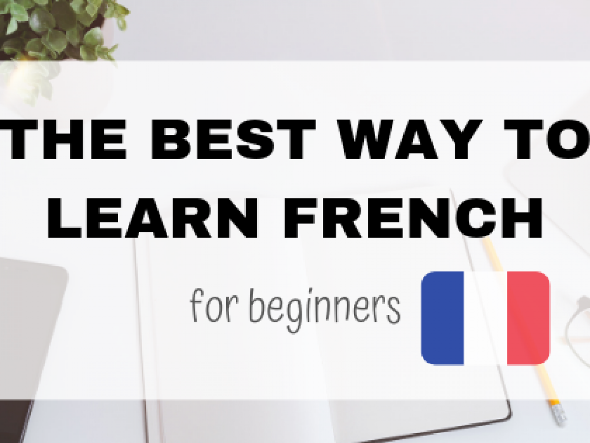 The Best Way To Learn French for Complete Beginners